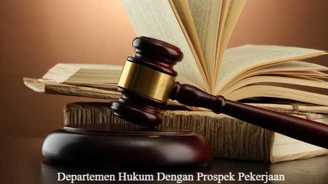 Lengkapi Informasi Departemen Hukum Dengan Prospek Pekerjaan