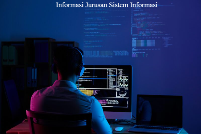 Informasi Jurusan Sistem Informasi Lengkap dengan Prospek Pekerjaan